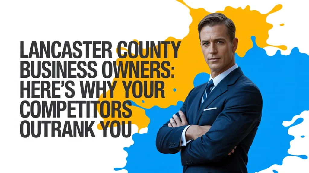 Lancaster County Business Owners Here's Why Your Competitors Outrank You