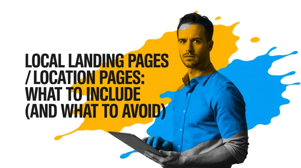 Local Landing Pages Location Pages What to Include (and What to Avoid)