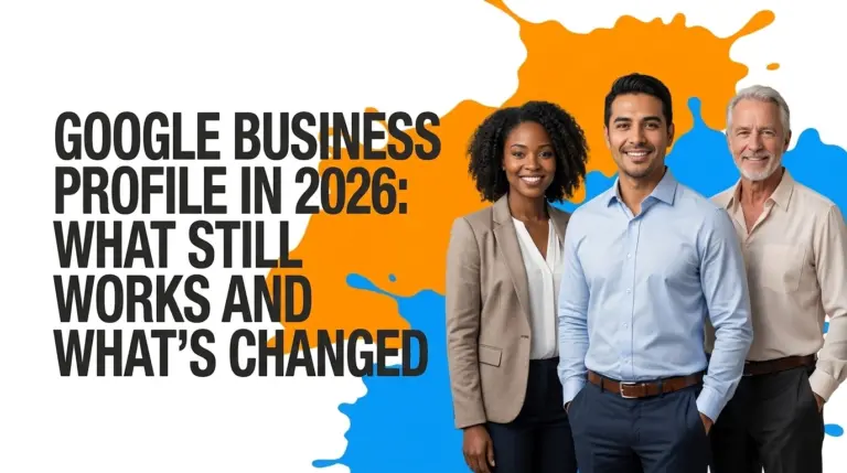 Google Business Profile in 2026 What Still Works and What's Changed